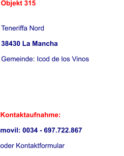 Kontaktaufnahme:  movil: 0034 - 697.722.867  oder Kontaktformular   Teneriffa Nord  38430 La Mancha             Gemeinde: Icod de los Vinos  Objekt 315