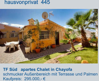 TF Süd   apartes Chalet in Chayofa  schmucker Außenbereich mit Terrasse und Palmen  Kaufpreis:  295.000,- €         hausvonprivat  445