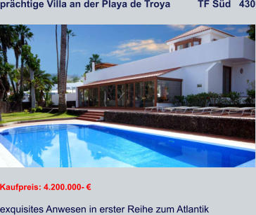 prächtige Villa an der Playa de Troya          TF Süd   430   Kaufpreis: 4.200.000- € exquisites Anwesen in erster Reihe zum Atlantik