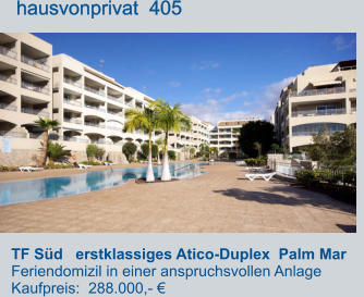 TF Süd   erstklassiges Atico-Duplex  Palm Mar     Feriendomizil in einer anspruchsvollen Anlage Kaufpreis:  288.000,- €         hausvonprivat  405