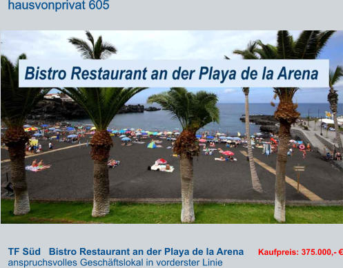 TF Süd   Bistro Restaurant an der Playa de la Arena anspruchsvolles Geschäftslokal in vorderster Linie Kaufpreis: 375.000,- € hausvonprivat 605