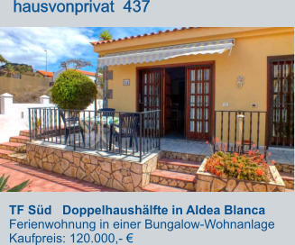 TF Süd   Doppelhaushälfte in Aldea Blanca  Ferienwohnung in einer Bungalow-Wohnanlage Kaufpreis: 120.000,- €         hausvonprivat  437